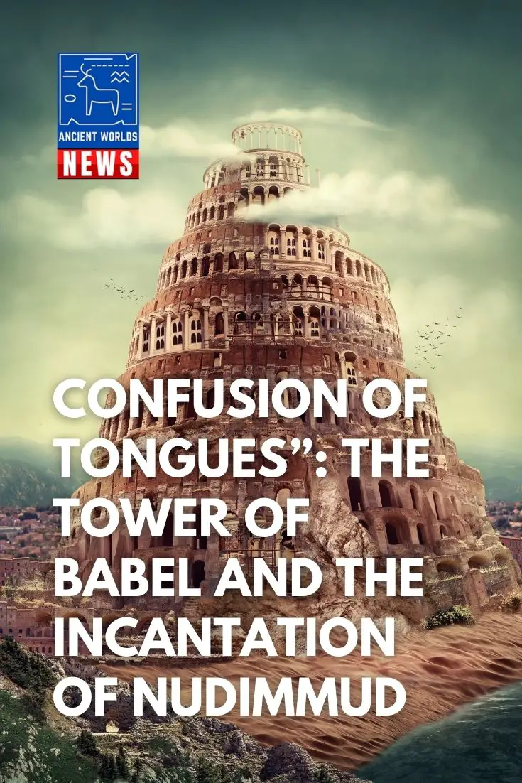 Confusion of Tongues- The Tower of Babel and The Incantation of Nudimmud-