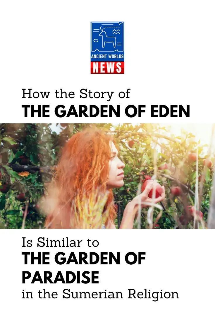 How the Story of the Garden of Eden Is Similar to the Garden of Paradise in the Sumerian Religion -